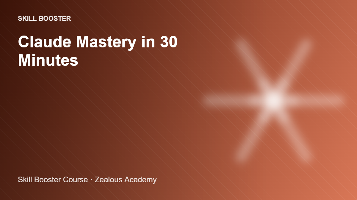 Claude Mastery in 30 minutes